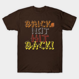 Brick Not Hit Back! T-Shirt